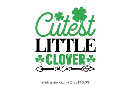 Cutest Little Clover - St. Patrick’s Day T Shirt Design, handgemachte Kalligrafie, Vektorgrafik, Kalligrafischer Satz, Cutting Cricut and Silhouette, EPS10