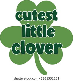 cutest little clover - St Patrick's Day inspirational lettering design. Irish leprechaun shenanigans lucky charm clover funny quote