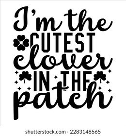 I'm The Cutest Lover In The Patch, plantilla de impresión de camisas de San Patricio, diseño de tipografía de shamrock para Irlanda, cultura irlandesa diseño de camisetas tradicionales irlandesas