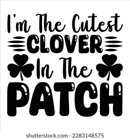 I'm The Cutest Lover In The Patch, St Patrick's day shirt print template, shamrock typography design for Ireland, Ireland culture irish traditional t-shirt design