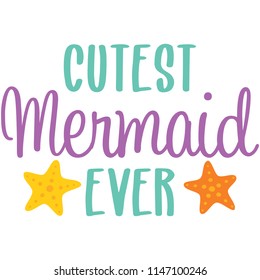 Cutest Mermaid Ever Phrase Illustration. Perfect for scrapbooking, kids, stationary, and home decor projects.