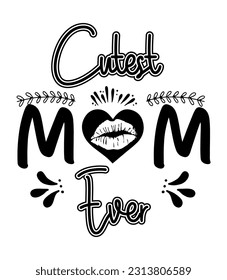 Cutest Mom Ever, Mother Day design concept, with a heart on the lips,can be used for t-shirts, stickers, etc.