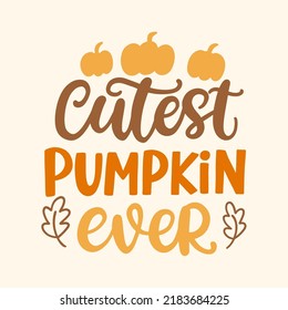 Cutest Pumpkin Ever. Inscription hand  lettering with cute doodles. Halloween design. Thanksgiving fall modern calligraphy card. Vector illustration, vintage style, for Stickers, Tags, Gift Cards. 