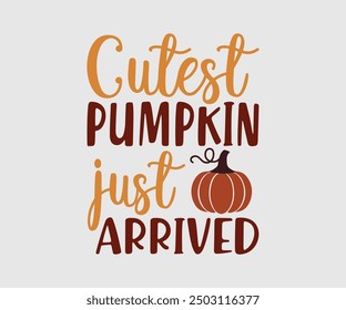 Cutest Pumpkin Just Arrived!, camiseta de otoño, camiseta divertida de Acción de Gracias de otoño, diseño de camiseta de calabaza, diseño de camiseta de otoño, Diseños de calabaza