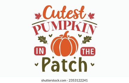 Cutest pumpkin in the patch svg, Fall svg, thanksgiving svg bundle hand lettered, autumn , thanksgiving svg, hello pumpkin, pumpkin vector, thanksgiving shirt, eps files for cricut, Silhouette svg