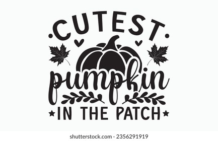 Cutest pumpkin in the patch svg, Thanksgiving t-shirt design, Funny Fall svg,  EPS, autumn bundle, Pumpkin, Handmade calligraphy vector illustration graphic, Hand written vector sign, Cut File Cricut