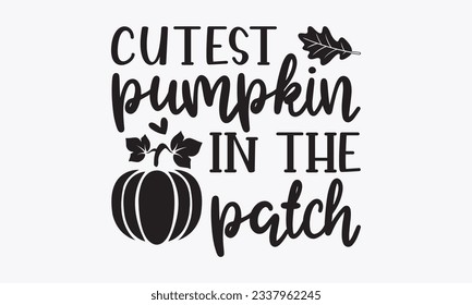 Cutest pumpkin in the patch, Thanksgiving t-shirt design, Funny Fall svg,  EPS, autumn bundle, Pumpkin, Handmade calligraphy vector illustration, Hand written vector sign, Cut File Cricut, Silhouette