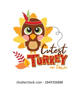 Cutest turkey in town baby quote. Illustration for baby Thanksgiving Day. Sublimation print for junior clothing, family decor, invitation card, poster, gifts design