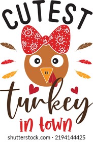 Cutest Turkey in Town, Happy Fall, Thanksgiving Day, Happy Harvest, Vector Illustration File