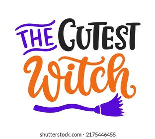 The Cutest Witch. Halloween Quote with witch Broom. Cute Handwritten Lettering Design for baby clothes, kids tee shirt, Stickers, Greeting card, Kids Poster. Vector Halloween phrase