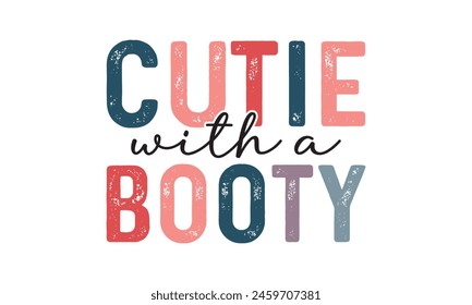 Cutie With A Booty T shirt Design, Vector File  