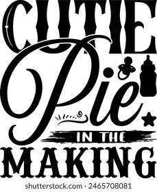 Cutie pie in the making  - New Born Baby T Shirt Design, Hand lettering illustration for your design, Isolated on black background, for poster, banner, cups, flyer and mug.