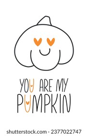 Cutiest postcard, invitation for halloween party. Pumpkin with heart eyes and text phrase. You are my pumpkin. Vector card, illustration for tshirt for kids 