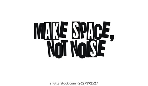 Cut-Out Typography Phrase Make Space Not Noise In Geometric Bold Style. Conceptual Message About Focus, Minimalism, And Clarity. Vector Illustration.