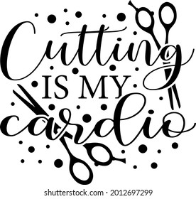 Cutting is my cardio lettering. Scissors illustration vector 