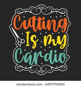 Cutting is my cardioid. Beautician makeup artist typography design. Cosmetologist makeup design with quotes.