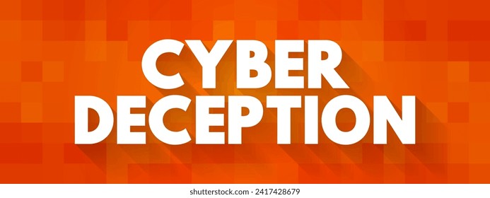 Cyber Deception is a technique used to consistently trick an adversary during a cyber-attack, text concept background