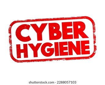 Cyber Hygiene - set of practices for ensuring the safe handling of critical data, text concept stamp