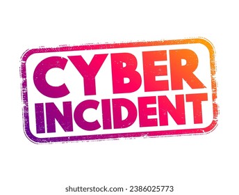 Cyber incident - event that could jeopardize the confidentiality or availability of digital information, text concept stamp