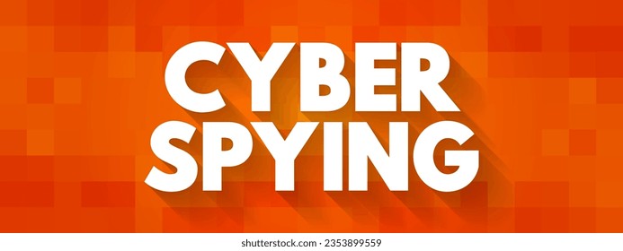 Cyber Spying - type of cyberattack in which an unauthorized user attempts to access sensitive or classified data or intellectual property, text concept background