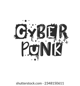 Cyberpunk. Urban grunge street art style slogan print with graffiti font. Hipster graphic hand drawn text for tee t shirt and sweatshirt. Vector illustration with spray grunge effects