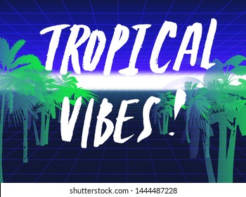 Cyberspace landscape with endless laser grid field and tropical palm trees. Retrofuturistic vaporwave/ synthwave 80s-90s style print, cover with lettering handwritten text Tropical Vibes.