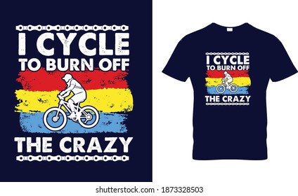 I Cycle Burn Off The Crazy Fahrrad-Liebhaber Vektorgrafik für T-Shirt Design mit Slogan. Vektorgrafik-Design für Modestoffe, Stoffgrafiken, Drucke.