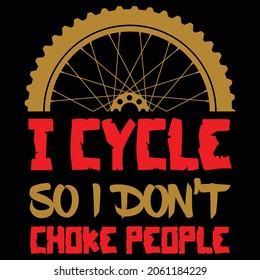 I cycle so don't choke people typography t shirt design eps