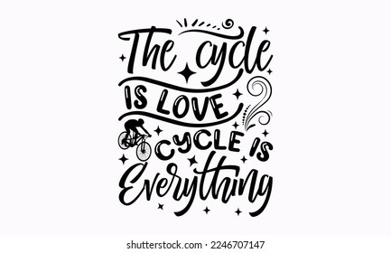 The cycle is love cycle is everything - Cycle Inspirational guitar. Sports typography t-shirt design, For stickers, Templet, mugs, etc. EPS 10.