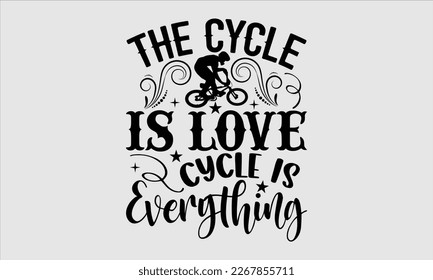 The cycle is love cycle is everything- Sycle t-shirt design, Hand drawn lettering phrase, Illustration for prints on svg and bags, posters. Handmade calligraphy vector illustration, white background. 