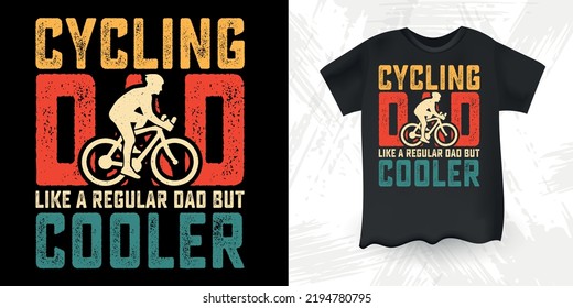 Cycling Dad Like A Regular Dad But Cooler Funny Dad Lover Father's Day Cycling T-Shirt Design