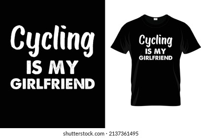 Cycling Is My Girlfriend T-Shirt
