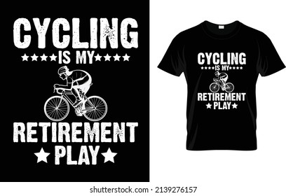 Cycling Is My Retirement Play T-Shirt Design