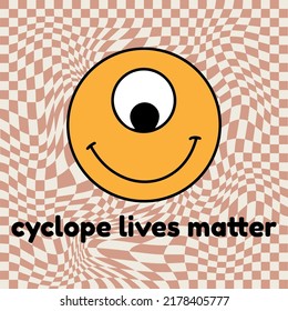 Cyclope lives matter. Vector hand drawn placard with illustration. Creative abstract artwork . Template for card, poster, banner, print for t-shirt, pin, badge, patch.