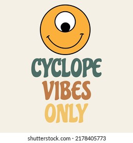 Cyclope vibes only. Vector hand drawn placard with illustration. Creative abstract artwork . Template for card, poster, banner, print for t-shirt, pin, badge, patch.