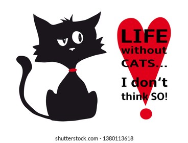 Cynical cat with quote Life without cats I dont think so, funny animal, isolated on white background, black and white