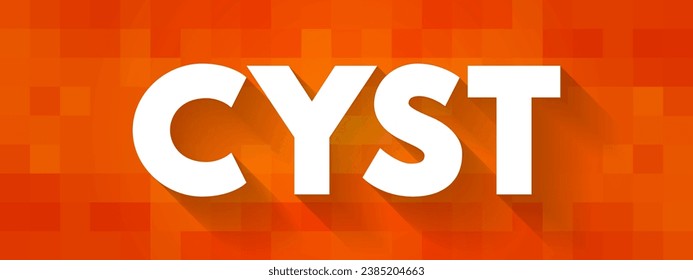 Cyst is a small pocket of tissue filled with air, fluid or other substances, text concept background