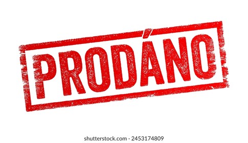 Prodáno is Czech for sold, it indicates that an item, property, or service has been purchased by someone else in exchange for payment, text concept stamp