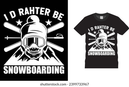 i d rahter be snowboarding. winter sports,
Creative, typography , Illustration, vector t shirt design template, ready  for print poster, banner, mug, shirt.  
