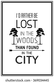 I d rather be lost in the woods than found in the city - Quote Typographical Background. Vector EPS8 illustration. 