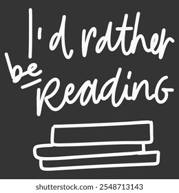 I d rather be reading. hand lettering illustration for your design.