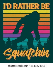 'd rather be squatchir T shirt Design For POD