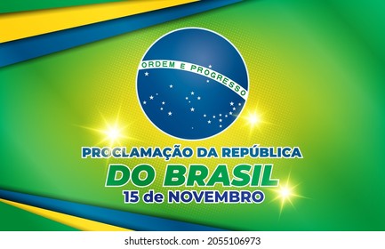 Proclamação da República do Brasil 15 de Novembro(Translation:The Proclamation of the Republic Brazil November 15). Greeting card, poster, banner concept template. Vector EPS 10.