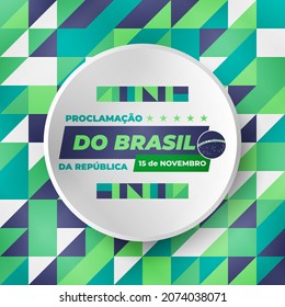 Proclamação da República do Brasil 15 de Novembro(Translation:The Proclamation of the Republic Brazil November 15). Greeting card, poster, banner concept template. Vector EPS 10.