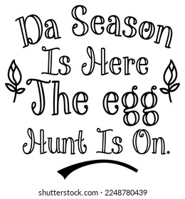 Da season is here the egg hunt is on Spring shirt print template, Spring Easter vintage vector, Typography design for Spring Easter love, father, mother, sister, brother, boy, girl