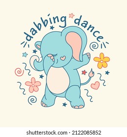 Dabbing dance move. Cute baby elephant dabbing.Nursery funny doodle illustration with Newborn animal cub.Trendy t-shirt template, pastel fun concept with lettering.