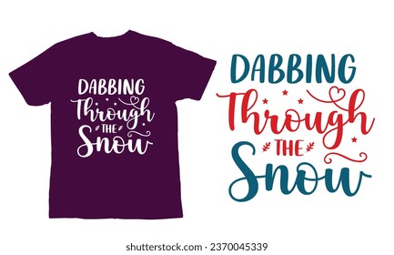 dabbing through the snow ,,Christmas Day T Shirt Design ,Christmas Quote Sayings Illustration. Hand drawn lettering typography for x mas greeting card, t shirt, invitation, gift.