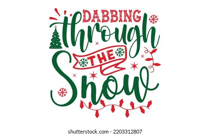 Dabbing through the Snow- Christmas SVG t shirt design, Lettering Vector illustration, posters, templet, greeting cards, banners, textiles, and Christmas Quote Design, EPS 10