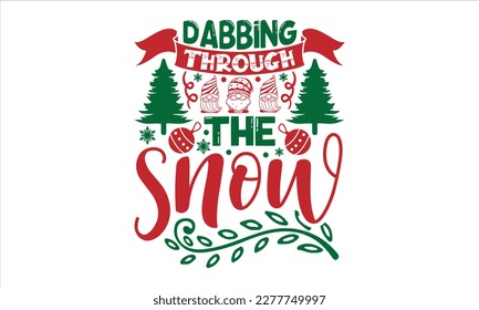 Dabbing through the Snow- Christmas T-shirt Design, Hand drawn typography phrase, Isolated on white background, SVG Files for Cutting, bag, cups, card, EPS 10