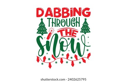 Dabbing Through The Snow - Christmas T-Shirt Design, Handmade calligraphy vector illustration, For the design of postcards, Cutting Cricut and Silhouette, EPS 10.